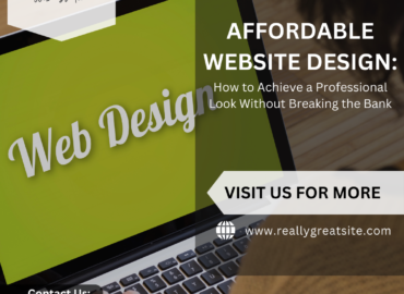 Affordable Website Design: How to Achieve a Professional Look Without Breaking the Bank