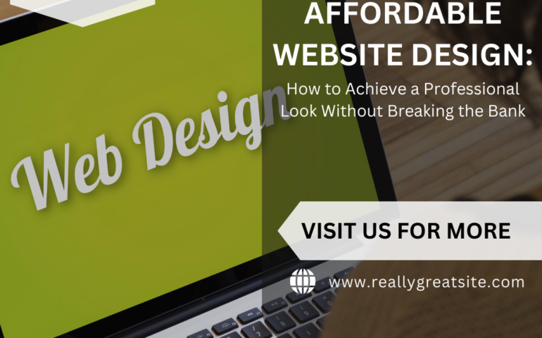 Affordable Website Design: How to Achieve a Professional Look Without Breaking the Bank