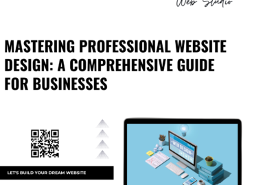 Mastering Professional Website Design: A Comprehensive Guide for Businesses