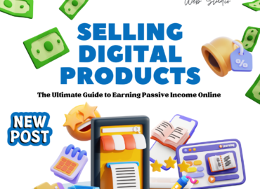 Selling Digital Products: The Ultimate Guide to Earning Passive Income Online